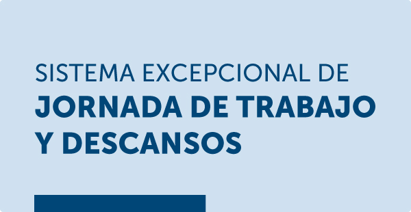 Sistema Excepcional de Jornada de Trabajo y Descansos Sistema Excepcional de Jornada de Trabajo y Descansos