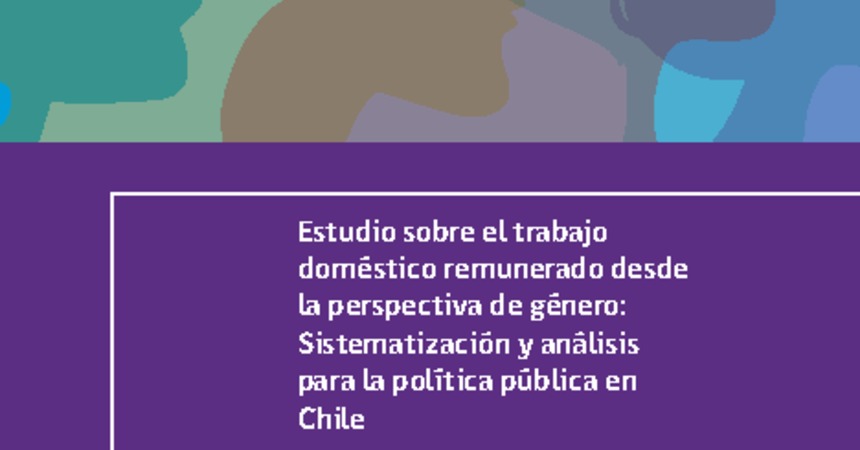 Descargar libro de investigación “Estudio sobre el trabajo doméstico remunerado desde la perspectiva de género: Sistematización y análisis para la política pública en Chile”