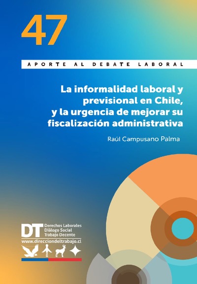 Aporte al Debate Laboral 47 "La informalidad laboral y previsional en Chile, y la urgencia de mejorar su fiscalización administrativa"