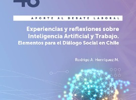 Aporte al Debate Laboral 48 “Experiencias y reflexiones sobre inteligencia artificial y trabajo. Elementos para el diálogo social en Chile”